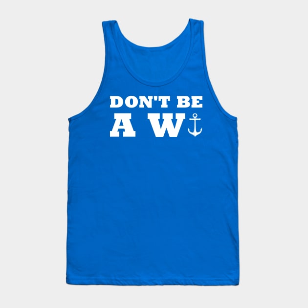 Don't Be Wanker Anchor Funny Humor Sailing Boating Aquatic Tank Top by Mellowdellow